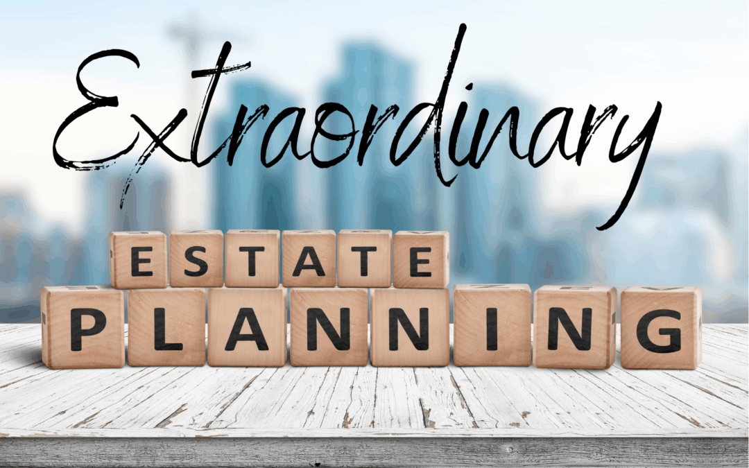 Charitable Estate Planning: From Ordinary to Extraordinary